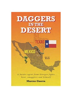 اشتري Daggers In The Desert: A Border Agent From Georgia Fights Heat, Smugglers And Himself Paperback English by Marcus Guerra - 25-Nov-19 في الامارات