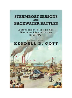 Buy Steamboat Seasons And Backwater Battles: A Riverboat Pilot On The Western Rivers In The Civil War: A Historical Novel paperback english - 23-Oct-19 in UAE