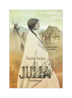 Buy Twelve Horses For Julia: The Story Of A Southern Alberta Pioneer hardcover english - 30-Jul-19 in UAE