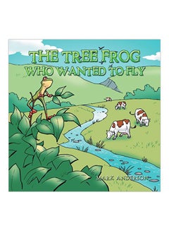 اشتري The Tree Frog Who Wanted To Fly Paperback الإنجليزية by Mark Anderson - 17 June 2019 في الامارات