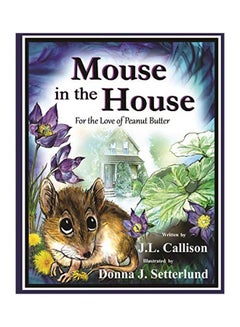 اشتري Mouse In The House : For The Love Of Peanut Butter Paperback الإنجليزية by J L Callison - 03-Dec-19 في الامارات