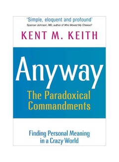 Buy Anyway: The Paradoxical Commandments: Finding Personal Meaning In A Crazy World paperback english - 11 July 2019 in UAE