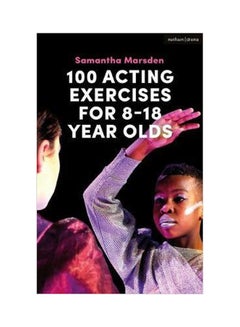 اشتري كتاب 100 تمرين للتمثيل للأطفال من سن 8 - 18 سنة (100 Acting Exercises For 8 - 18 Year Olds) Paperback في الامارات