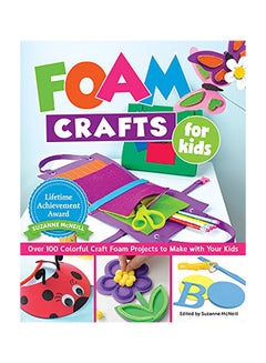 اشتري Foam Crafts For Kids: Over 100 Colorful Craft Foam Projects To Make With Your Kids Paperback الإنجليزية by Suzanne McNeill في الامارات