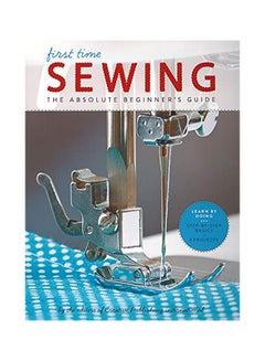 Buy First Time Sewing Paperback English by Editors of Creative Publishing Internati in UAE