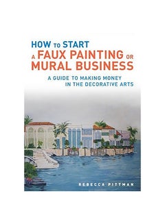 اشتري How To Start A Faux Painting Or Mural Business paperback english - 5-Oct-10 في الامارات