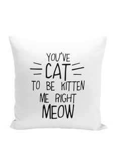 اشتري You've Cat To Be Kitten Me Right Meow Quote Printed Decorative Pillow White/Black 16x16inch في الامارات