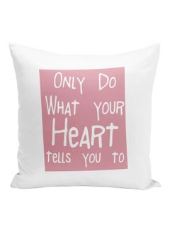 Buy Only Do What Your Heart Tells You To Printed Decorative Pillow White/Pink 16x16inch in UAE