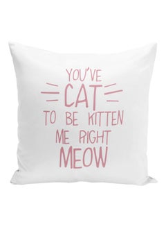 اشتري You've Cat To Be Kitten Me Right Meow Printed Decorative Pillow White/Pink 16x16inch في الامارات