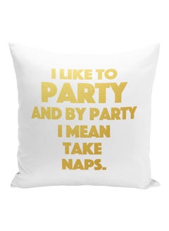 Buy I Like To Party And By Party I Mean Take Naps Printed Decorative Pillow White/Gold 16x16inch in UAE