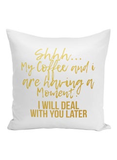 Buy Shhh My Coffee And I Are Having A Moment Quote Printed Decorative Pillow White/Gold 16x16inch in UAE