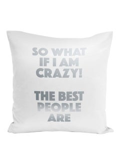 Buy If I Am Crazy Quote Printed Decorative Pillow White/Grey 16x16inch in UAE