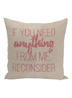 Buy If You Need Anything From Me Reconsider Printed Decorative Pillow Beige/Pink 16x16inch in UAE