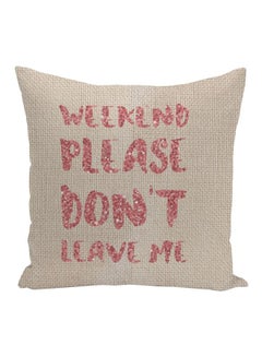 Buy Weekend Funny Quote Printed Decorative Pillow Beige/Pink 16x16inch in UAE