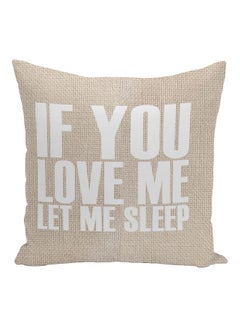 Buy If You Love Me Let Me Sleep Quote Printed Decorative Pillow Beige/White 16x16inch in UAE