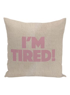 Buy I Am Tired Printed Decorative Pillow Beige/Pink 16x16inch in UAE