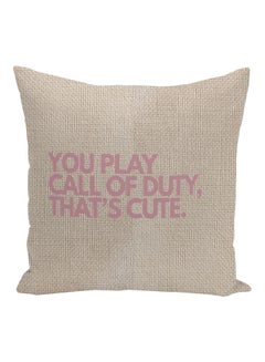 Buy You Play Call Of Duty That's Cute Printed Decorative Pillow Beige/Pink 16x16inch in UAE