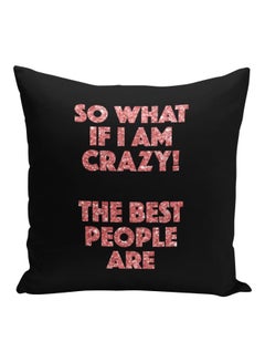 اشتري "وسادة زينة مطبوع عليها عبارة "What If I Am Crazy The Best People Are" أسود/وردي 16x16بوصة في السعودية