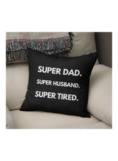 Buy Super Dad Super Husband Super Tired Printed Decorative Pillow Black/White 16x16inch in Saudi Arabia