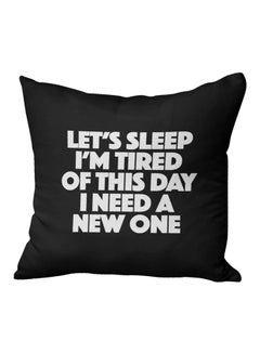 Buy Let's Sleep I'm Tired Of This Day I Need A New One Quote Printed Decorative Pillow Black/White 16x16inch in Saudi Arabia