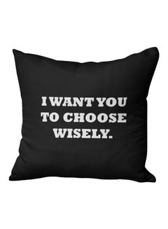 Buy I Want You To Choose Wisely Quote Printed Decorative Pillow Black/White 16x16inch in Saudi Arabia