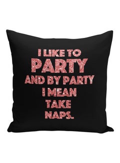 Buy I Like To Party And By Party I mean Take Naps Printed  Decorative Pillow Black/Pink 16x16inch in Saudi Arabia