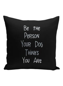 Buy Be The Person Your Dog Thinks You Are Printed Decorative Pillow Black/Silver 16x16inch in Saudi Arabia