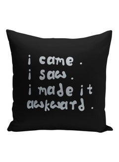 Buy I Came I Saw I Made It Awkward Printed Decorative Pillow Black/Grey 16x16inch in Saudi Arabia