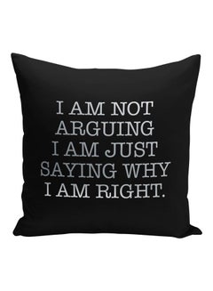 Buy I Am Not Arguing I Am Just Saying Printed Decorative Pillow Black/Grey 16x16inch in Saudi Arabia