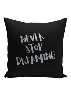 Buy Never Stop Dreaming Printed Decorative Pillow Black/Silver 16x16inch in UAE