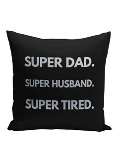 Buy Super Dad Super Husband Super Tired Printed Decorative Pillow Black/Metalic Silver 16x16inch in UAE