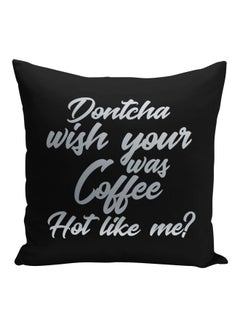 Buy Dontcha Wish Your Was Coffee Hot Like Me Quote Printed Decorative Pillow Black/Silver 16x16inch in Saudi Arabia