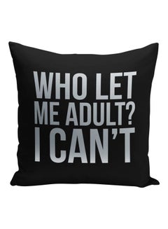 اشتري وسادة زينة مطبوع عليها عبارة "Who Let Me Adult I Can't" أسود/فضي 16x16بوصة في السعودية