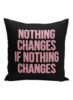 Buy Nothing Changes If Nothing Changes Printed Decorative Pillow Black/Pink 16x16inch in Saudi Arabia