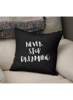 Buy Never Stop Dreaming Quote Printed Decorative Pillow Black/White 16x16inch in UAE