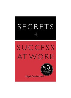 Buy Secrets Of Success At Work: 50 Techniques To Excel paperback english - 12th August 2014 in Egypt