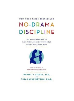 اشتري No-Drama Discipline: The Whole-Brain Way To Calm The Chaos And Nurture Your Child'S Developing Mind غلاف ورقي اللغة الإنجليزية by Tina Payne Bryson & Daniel J. - 12-Jul-16 في الامارات