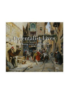 Buy Orientalist Lives: Western Artists In The Middle East, 1830–1920 paperback english - 2 October 2018 in Egypt