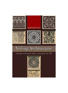 Buy Veiling Architecture : Decoration Of Domestic Buildings In Upper Egypt 1672-1950 Paperback English by Ahmed Abdel Gawad - 09-Jun-12 in Egypt