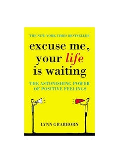 Buy Excuse Me Your Life Is Waiting: The Power Of Positive Feelings paperback english - 01/07/2005 in UAE