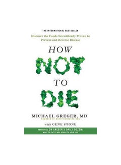 اشتري How Not To Die Paperback English by Dr Michael Greger & Gene Stone - 28 Dec 2017 في السعودية