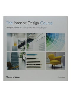 Buy The Interior Design Course: Principles, Practices And Techniques For The Aspiring Designer Paperback English by Tomris Tangaz - 43349 in UAE