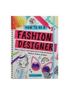 اشتري How To Be A Fashion Designer paperback english - 10-Mar-18 في الامارات