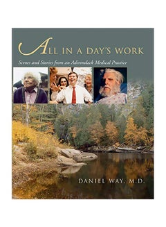 اشتري All In A Day's Work: Scenes And Stories From An Adirondack Medical Practice paperback english - 15 Mar 2013 في الامارات