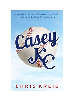 اشتري Casey Kc : A Kansas City Kid's Extraordinary Journey From  Little League To The Majors paperback english - 04 Jan 2016 في الامارات