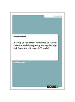 Buy A Study Of The Extent And Forms Of School Violence And Delinquency Among The High Risk Secondary Schools In Trinidad paperback english - 04-Aug-11 in UAE