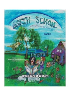 Buy Earth School: Book 1 - Making The World A Better Place Paperback English by Treea Forest Waters - 26-Jun-19 in UAE