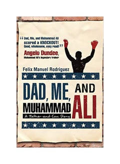 Buy Dad, Me, And Muhammad Ali: A Father And Son Story Paperback English by Felix Manuel Rodriguez - 18 April 2011 in UAE