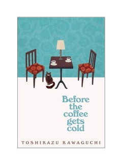 Buy Before The Coffee Gets Cold Paperback English by Toshikazu Kawaguchi - 07 Nov 2019 in Saudi Arabia