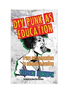 اشتري DIY Punk As Education: From Miseducation To Educative Healing hardcover english - 10 Nov 2016 في الامارات